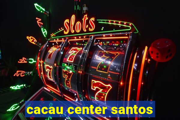 cacau center santos